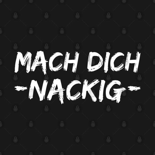 Mach Dich Nackig lustiger Spruch Gift Idea German Quotes German
