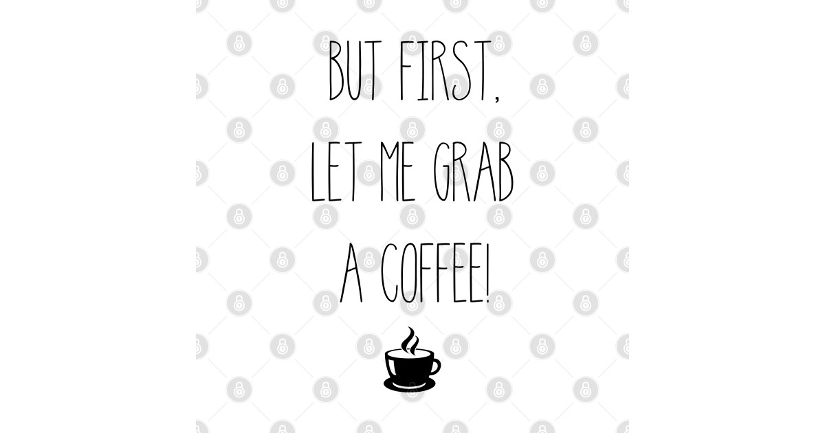 But First, Let me Grab a Coffee Coffee Quote Mask TeePublic