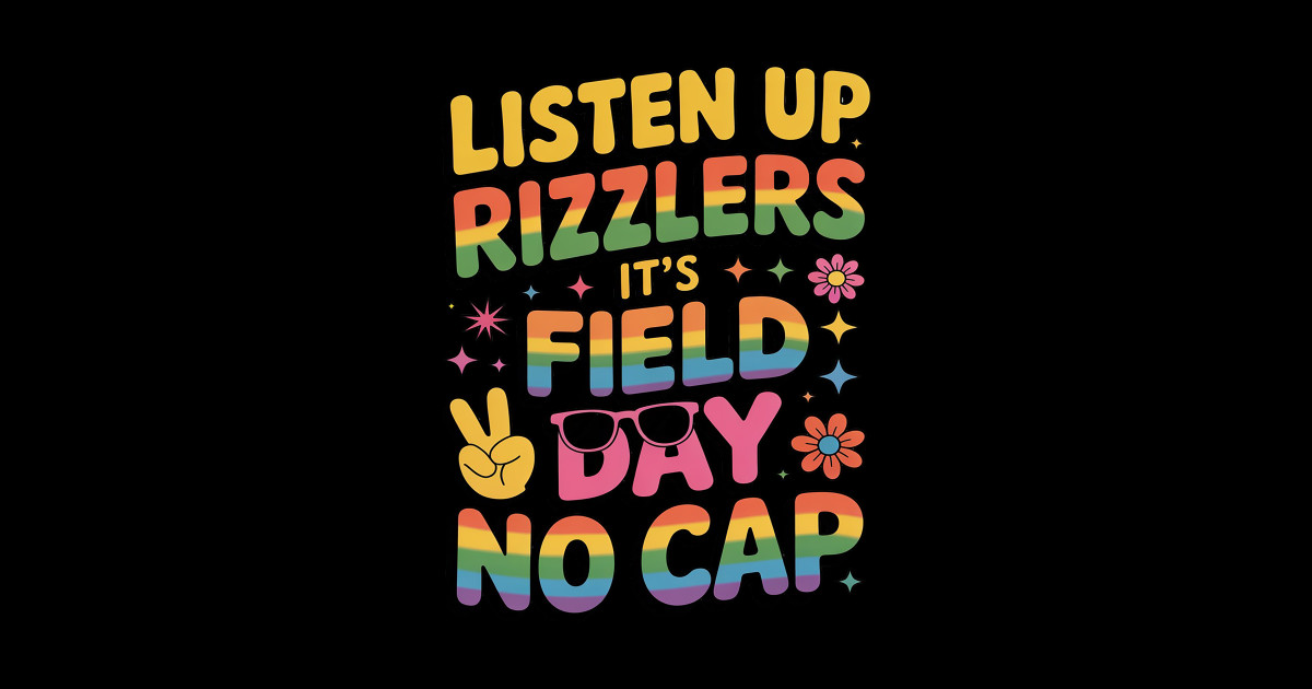 Listen Up Rizzlers It’s Field Day No Cap Teacher Student - Listen Up ...