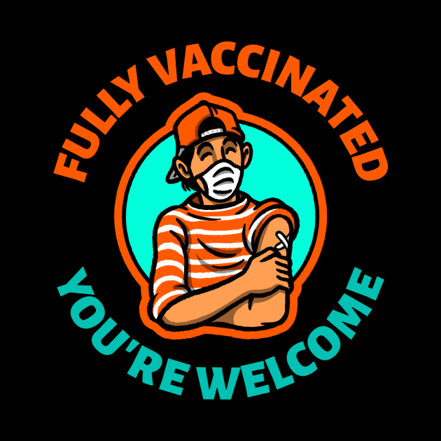 Fully vaccinated you're welcome by aboss