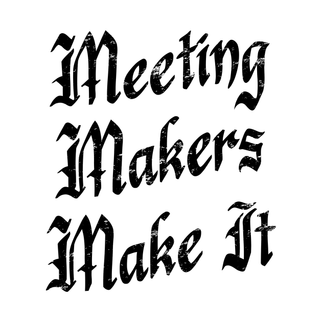 Meeting Makers Make It - distressed grunge effect by JodyzDesigns