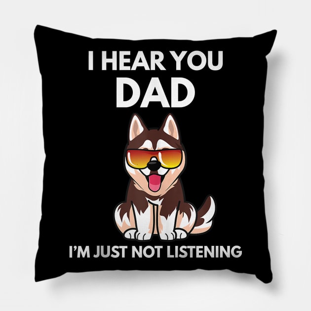 I Hear You Dad I'm Just Not Listening Funny Husky Dog Dad Pillow by totemgunpowder