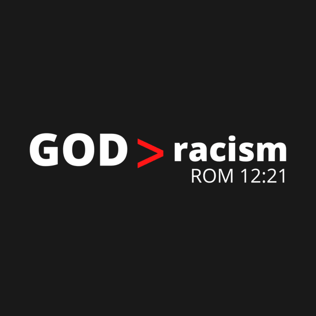 GOD > racism    (Apparel & Products) by Tru-ID Apologetics Ministries Inc.