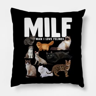 Funny Cat Lover MILF Man I Love Felines Pillow
