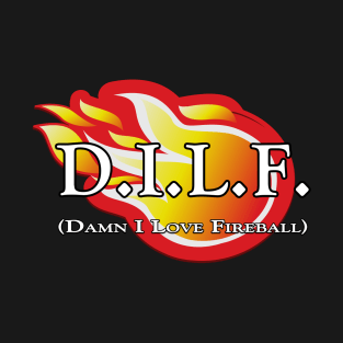 DILF (Damn I Love Fireball) T-Shirt