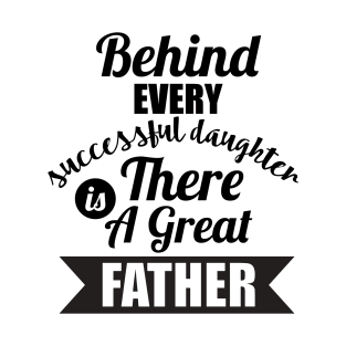 Behind Every Successful Daughter T-Shirt