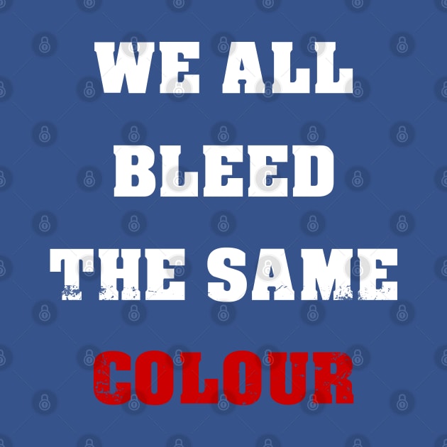 We All Bleed The Same Colour by Royal7Arts