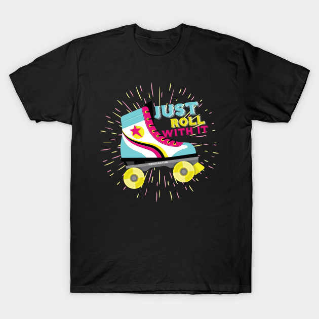 just roll with it t shirt