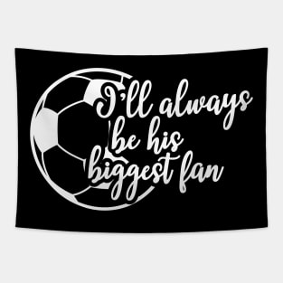 Soccer Fan - I'll be his biggest fan Tapestry