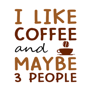 i like coffee and maybe 3 people T-Shirt