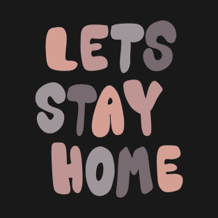 Lets stay home T-Shirt