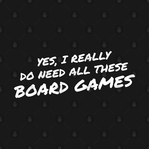 Yes I Really Do Need All These Board Games by pixeptional