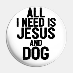 All I Need Is Jesus And Dog Pin