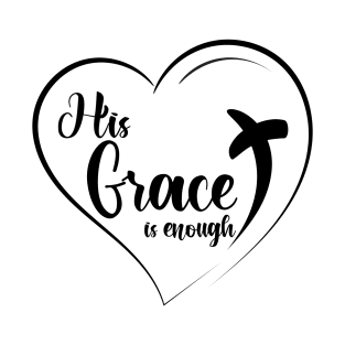 His Grace Is Enough T-Shirt