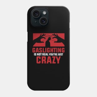 Gaslighting Is Not Real You're Just Crazy : Remind that you’re not crazy Phone Case