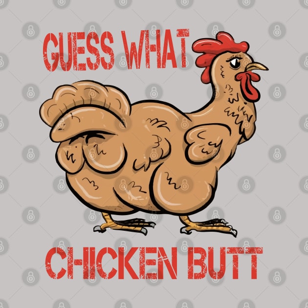 Guess What Chicken Butt by ArtfulDesign