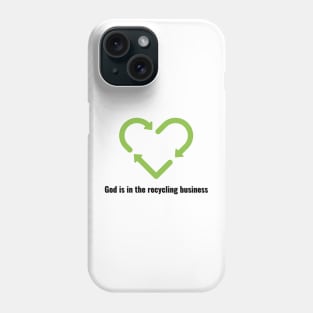 God is in the recycling business V2 Black Lettering Phone Case