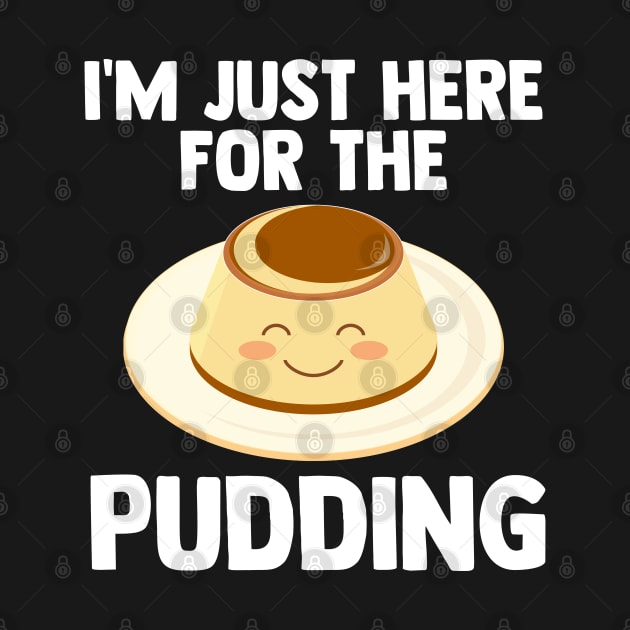 I'm Just Here For pudding | pudding-aholic Love pudding Gift by barranshirts