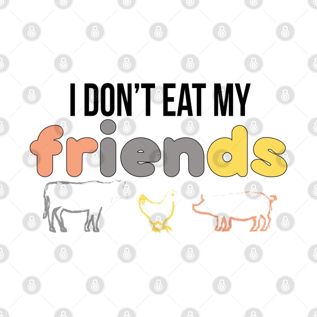 I don't eat my friends, vegan gift by Myteeshirts