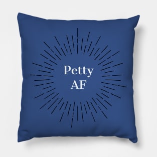 Petty AF Pillow