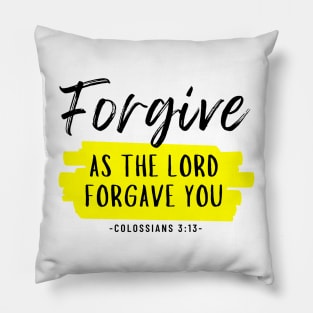 Forgive as the Lord forgave you - Colossians 3:13 Pillow