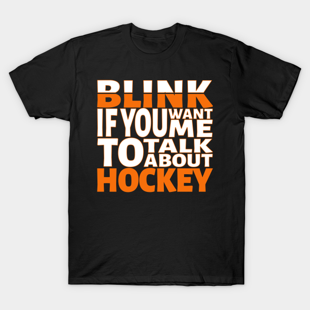 Discover Blink if you want me to talk about Hockey. - Hockey - T-Shirt