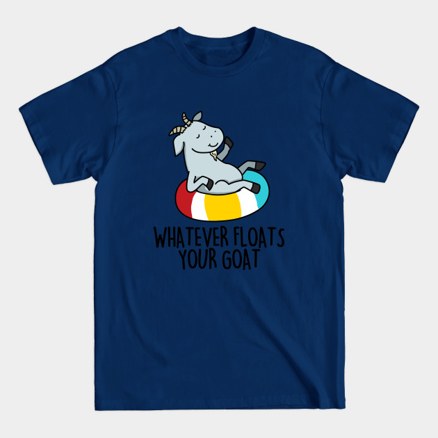 Discover Whatever Floats Your Goat Cute Goat Pun - Goat Pun - T-Shirt