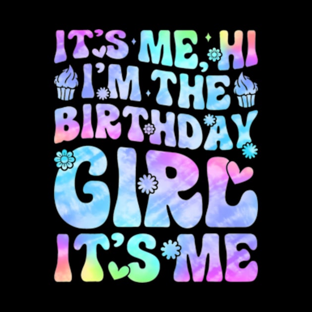 Its Me Hi Im The Birthday Girl Its Me For Girls and by Cristian Torres