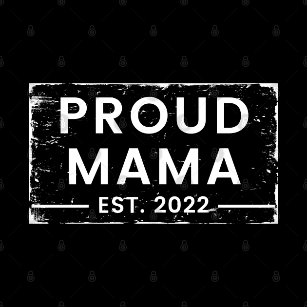 Proud Mama EST. 2022. Vintage Design For The New Mama Or Mom To Be. by That Cheeky Tee