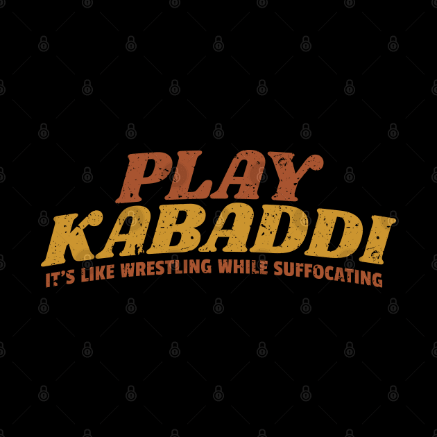 Play Kabaddi: It's Like Wrestling While Suffocating by DnlDesigns