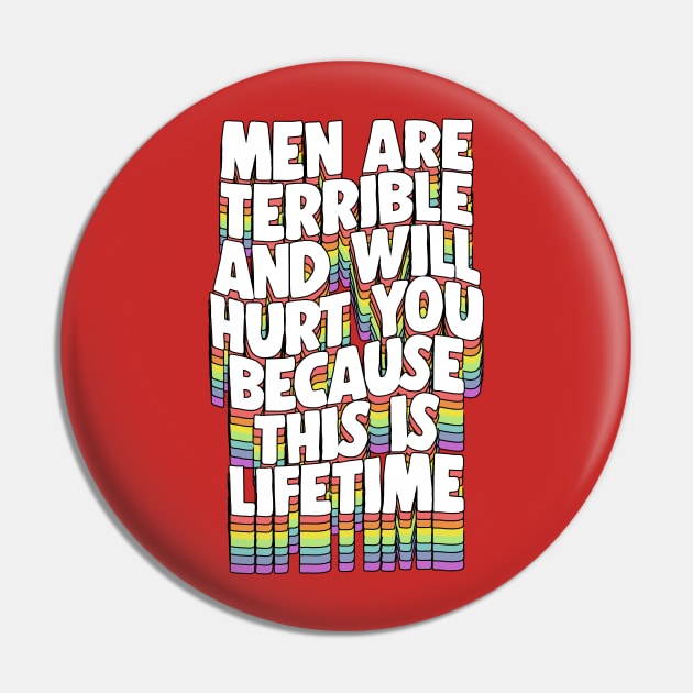 Men Are Terrible And Will Hurt you because this is Lifetime Pin by DankFutura