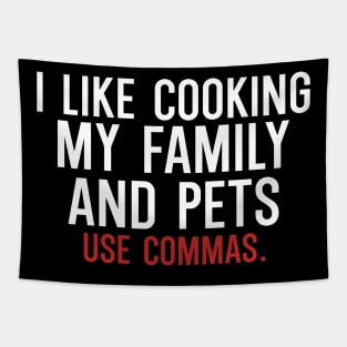 I like cooking my family and pets use commas Tapestry