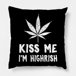 Kiss Me I'm Highrish Pillow