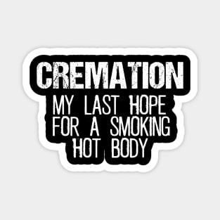 Cremation - My Last Hope For A Smoking Hot Body Magnet