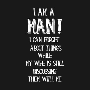 I am a man, funny quotes T-Shirt