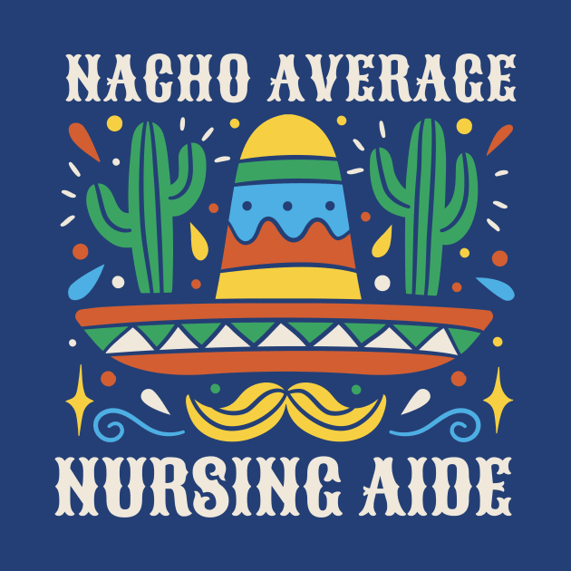 Funny Nacho Average Nursing Aide by SLAG_Creative