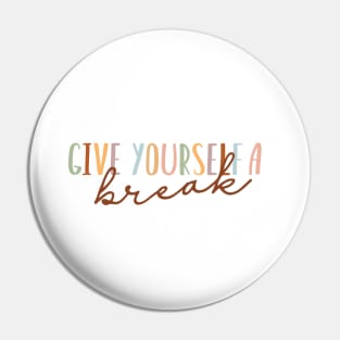 Give Yourself A break Pin