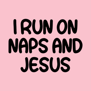 I Run On Naps And Jesus T-Shirt