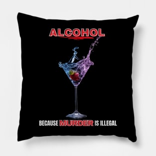 Alcohol Because Murder Is Illegal Pillow