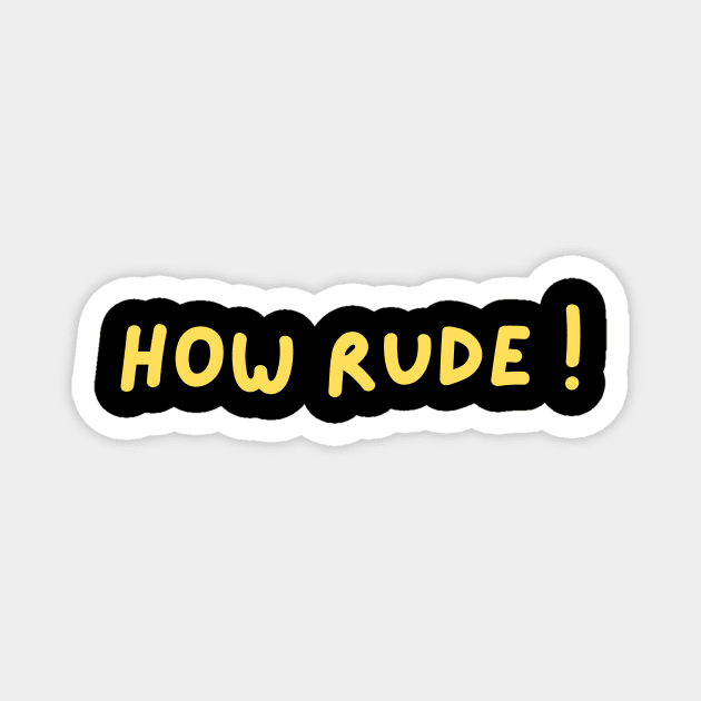 how rude ! Magnet by IJMI