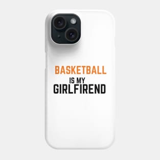 BASKETBALL IS ,Y GIRLFRIEND Phone Case