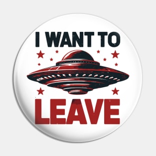 I Want To Leave Pin