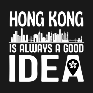 Hong Kong is Always a Good Idea T-Shirt