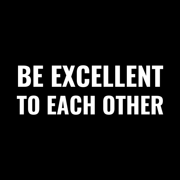 Be Excellent To Each Other by Mollie