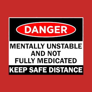 Danger Mentally Unstable T-Shirt