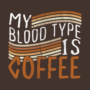 My Blood Type Is Coffee T-Shirt