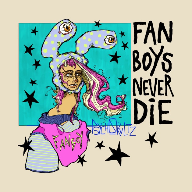 Fanboys Never Die by Psych0kvltz