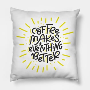 Coffee Makes Everything Better Pillow