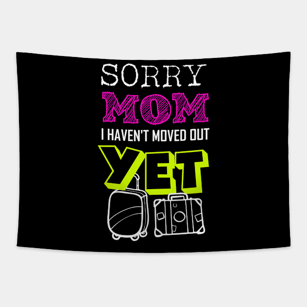 Sorry Mom I haven't moved out yet Funny Adulting Quote Gift Tapestry by Bezra