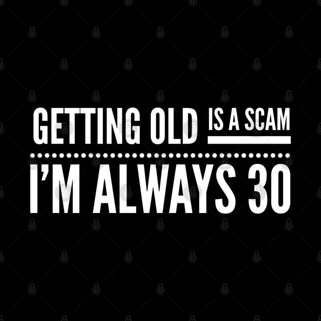 Getting Old Is A Scam I'm Always 30 - Birthday by Textee Store